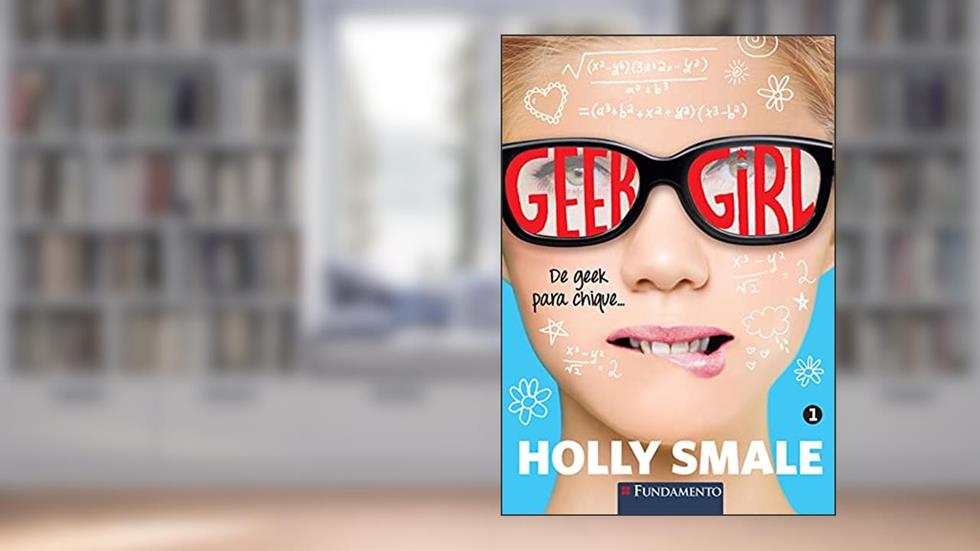 De Geek Para Chique - Volume 1. Coleção Geek Girl, do autor Holly Smale