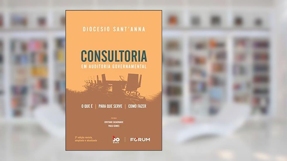 Consultoria em Auditoria Governamental: O que é Para que serve Como fazer, do autor Diocesio Sant'Anna