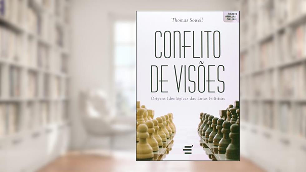 Conflito de Visões. Origens Ideológicas das Lutas Políticas: 1, do autor Thomas Sowell