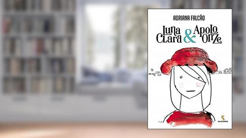 Capa de Luna Clara & Apolo Onze, do autor Adriana Falcão