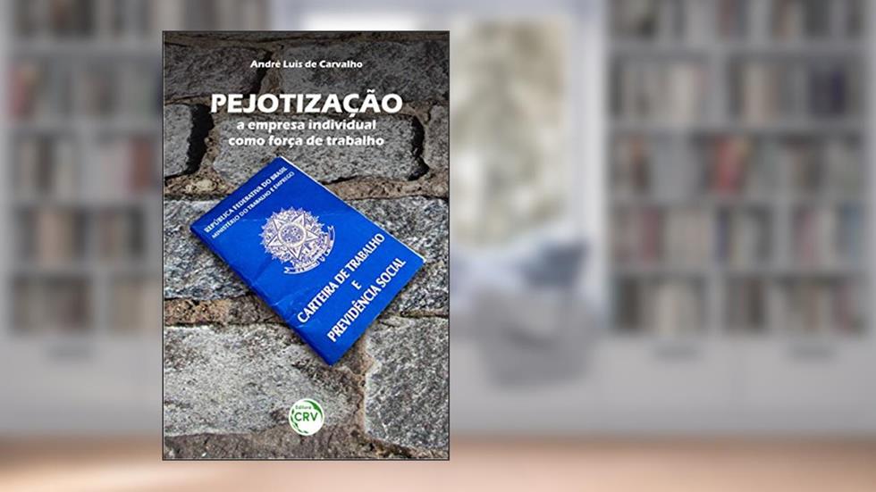 Pejotização: a empresa individual como força de trabalho, do autor André Luis de Carvalho