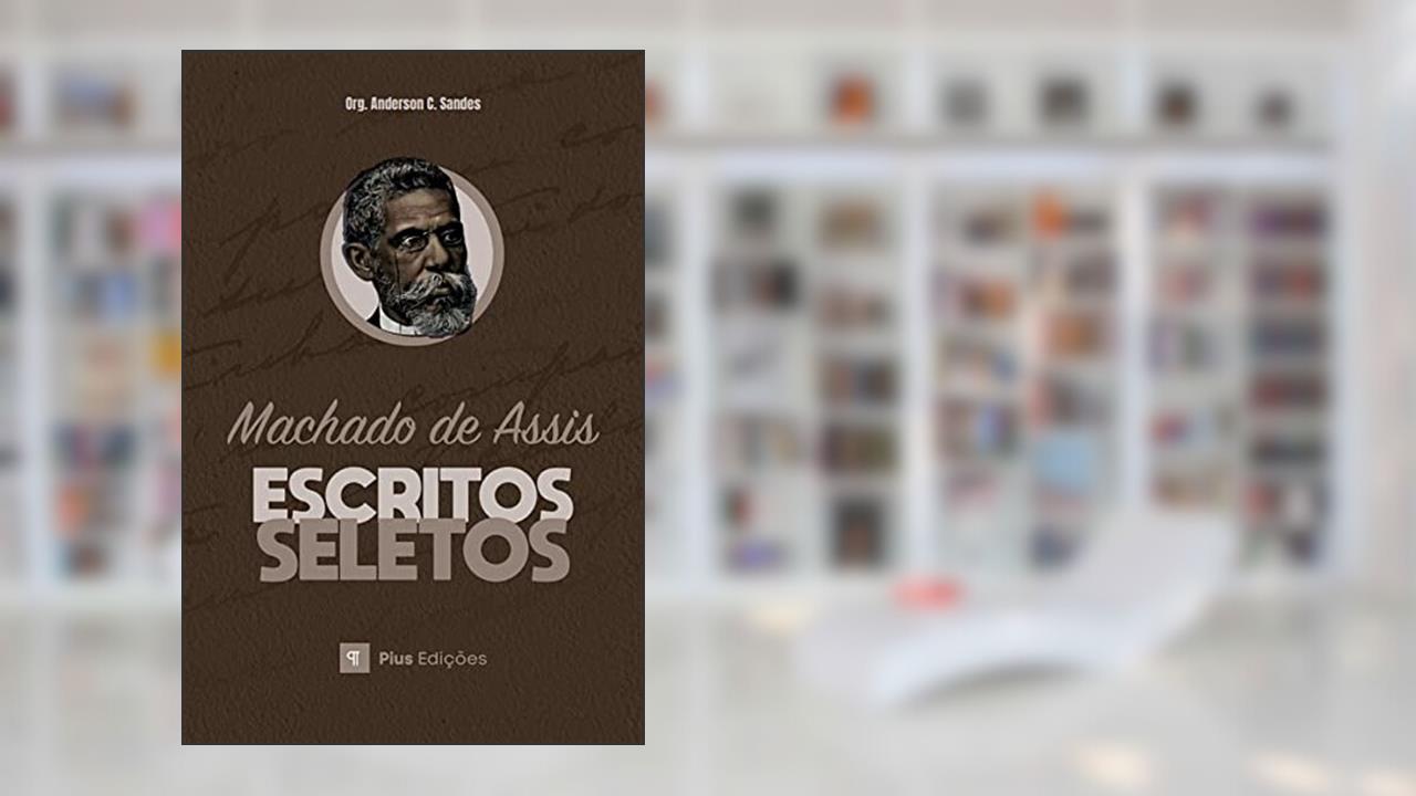 Escritos Seletos de Machado de Assis, do autor Machado De Assis