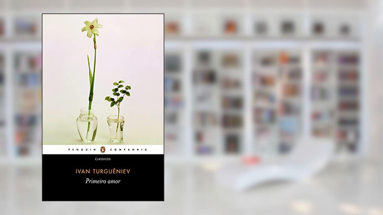Primeiro amor, do autor Ivan Turguêniev