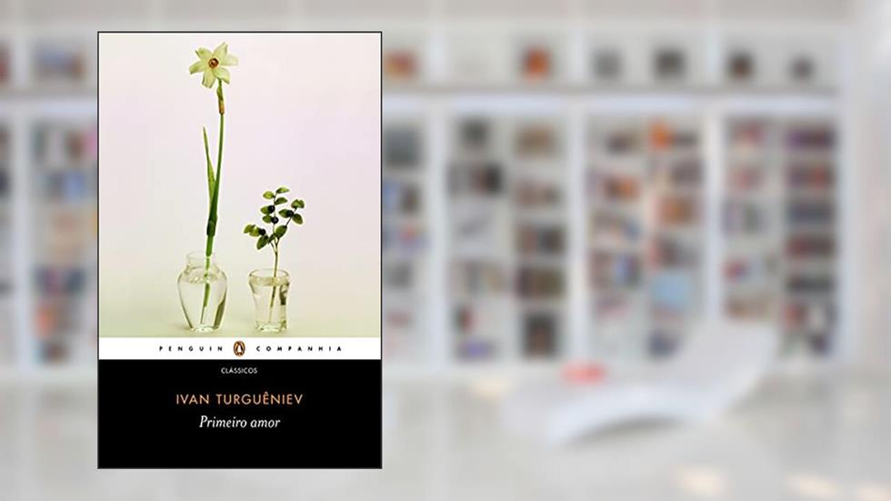 Primeiro amor, do autor Ivan Turguêniev