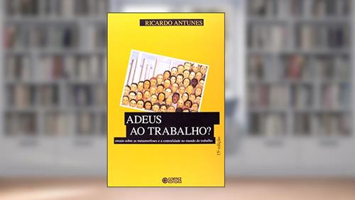 Capa de Adeus ao trabalho?: ensaio sobre as metamorfoses e a centralidade do mundo do trabalho, do autor Ricardo Antunes