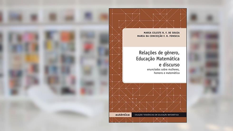 Relações de gênero, Educação Matemática e discurso - Enunciados sobre mulheres, homens e matemática, do autor Maria Celeste Reis Fernandes de Souza; Maria da Conceição F. R. Fonseca