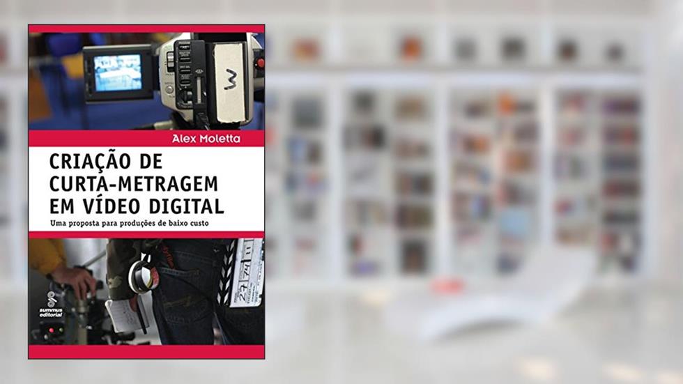 Criação de curta-metragem em vídeo digital: Uma proposta para produções de baixo custo, do autor Alex Moletta