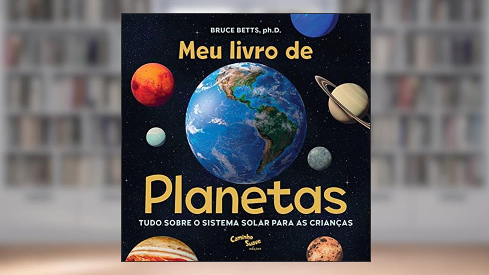 Meu livro de planetas: Tudo sobre o Sistema Solar para crianças, do autor Dr. Bruce Betts
