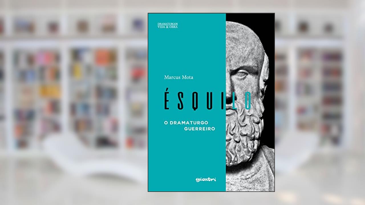 Ésquilo - O Dramaturgo Guerreiro, do autor Marcus Mota