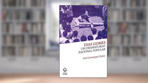 Capa de Dias Gomes: Um dramaturgo nacional-popular, do autor Ina Camargo Costa