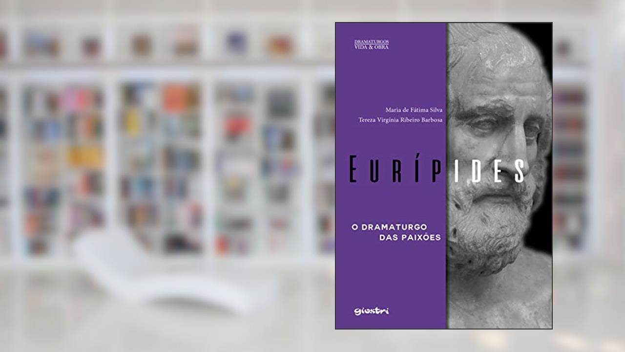 Eurípides: o Dramaturgo das Paixões, do autor Maria de Fátima Silva; Tereza Virgínia Ribeiro Barbosa