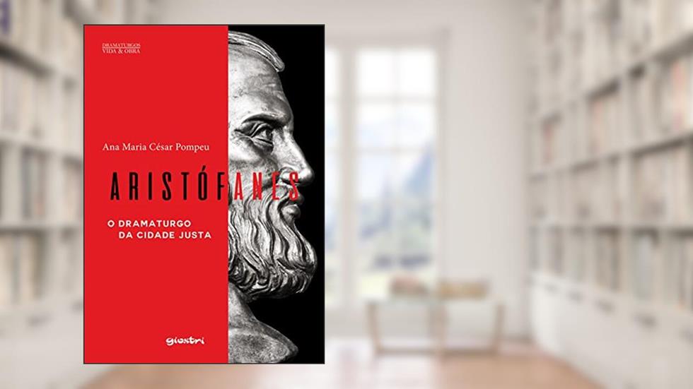 Aristófanes - O Dramaturgo da Cidade Justa, do autor Ana Maria César Pompeu