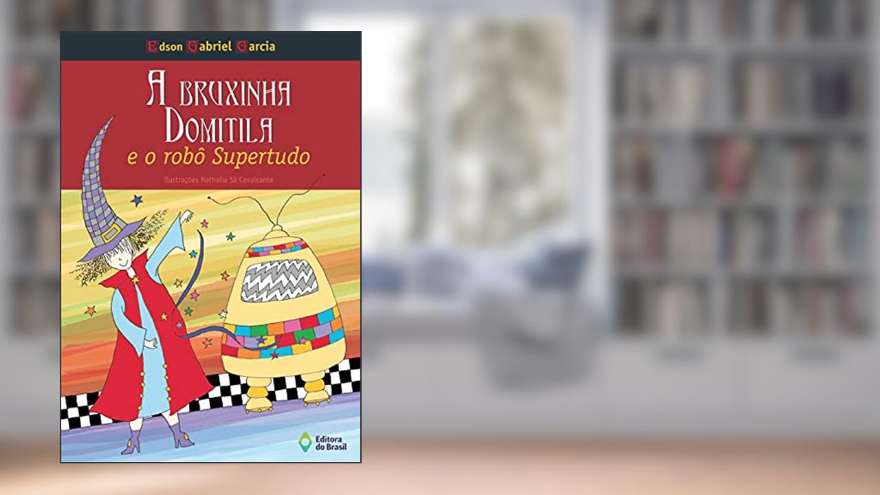 A bruxinha Domitila e o robô Super-Tudo, do autor Edson Gabriel Garcia