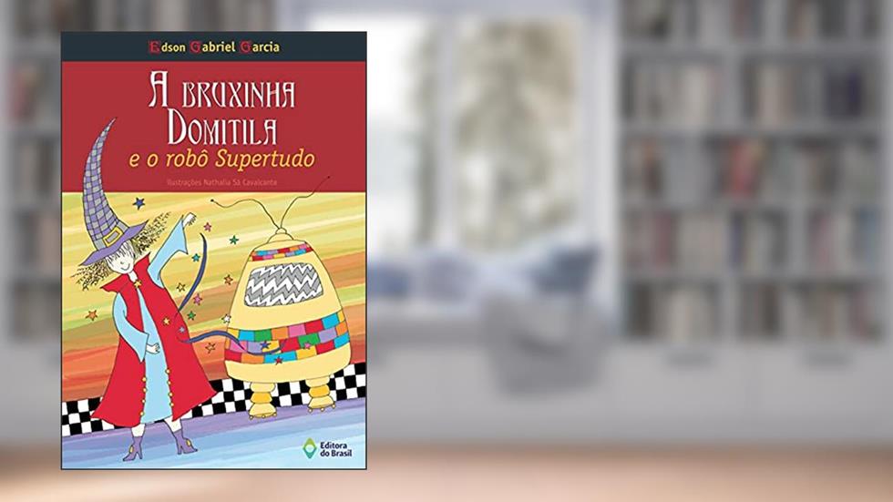 A bruxinha Domitila e o robô Super-Tudo, do autor Edson Gabriel Garcia