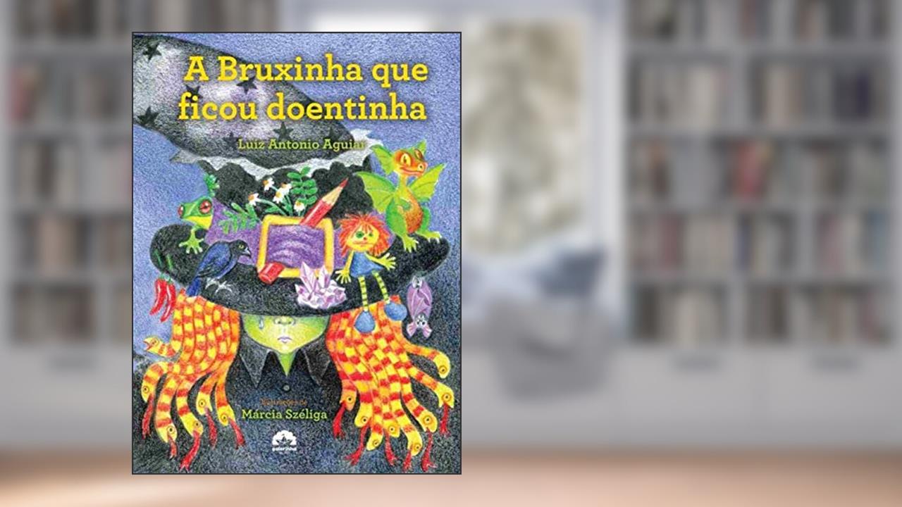 A bruxinha que ficou doentinha, do autor Luiz Antonio Aguiar
