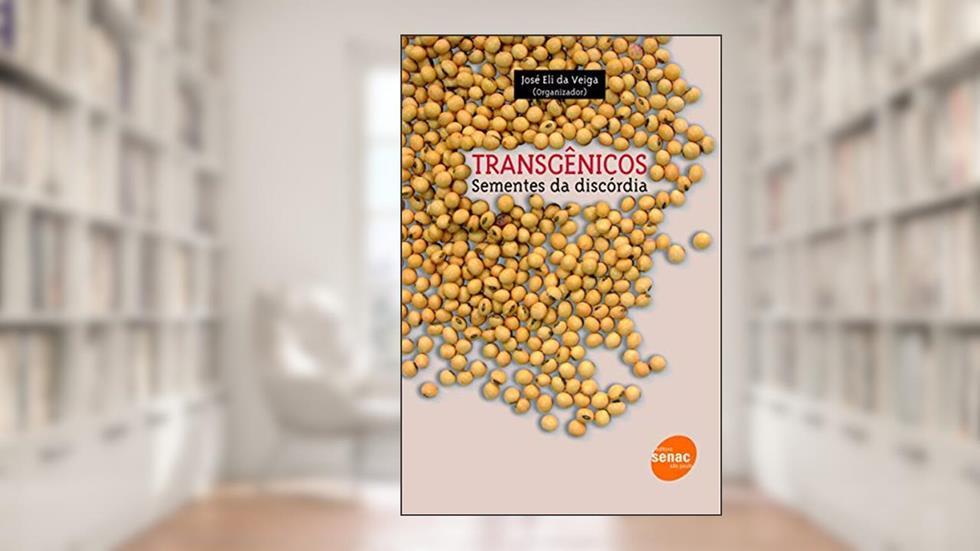 Transgênicos: Sementes da discórdia, do autor José Eli da Veiga Veiga