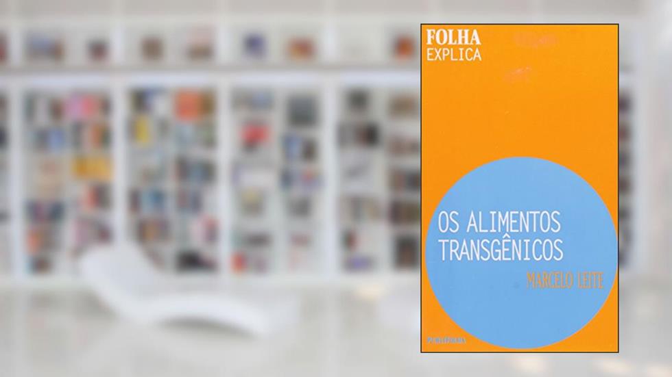Alimentos Transgênicos - Folha Explica, do autor Marcelo Leite