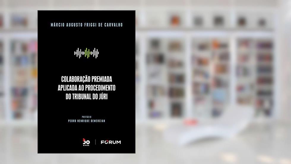 Colaboração Premiada Aplicada ao Procedimento do Tribunal do Júri, do autor Márcio Augusto Friggi de Carvalho