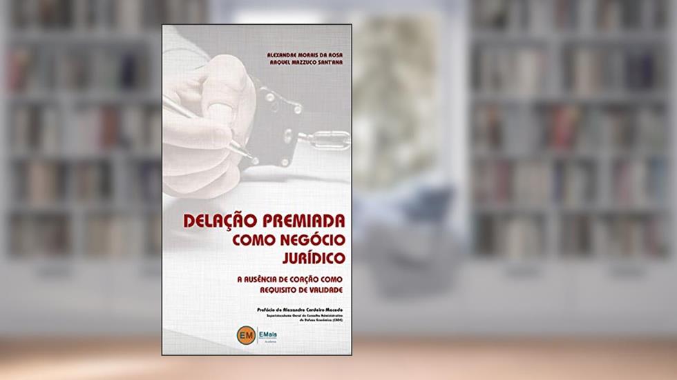 Delação Premiada Como Negócio Jurídico: A Ausência De Coação Como Requisito De Validade, do autor Alexandre Morais Da Rosa; Raquel Mazzuco Sant'ana