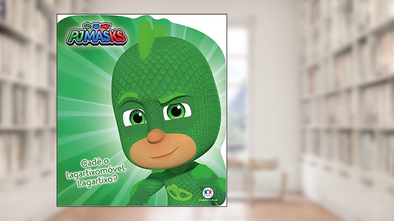 PJ Masks: Cadê o lagartixomóvel, Lagartixo?, do autor Ciranda Cultural