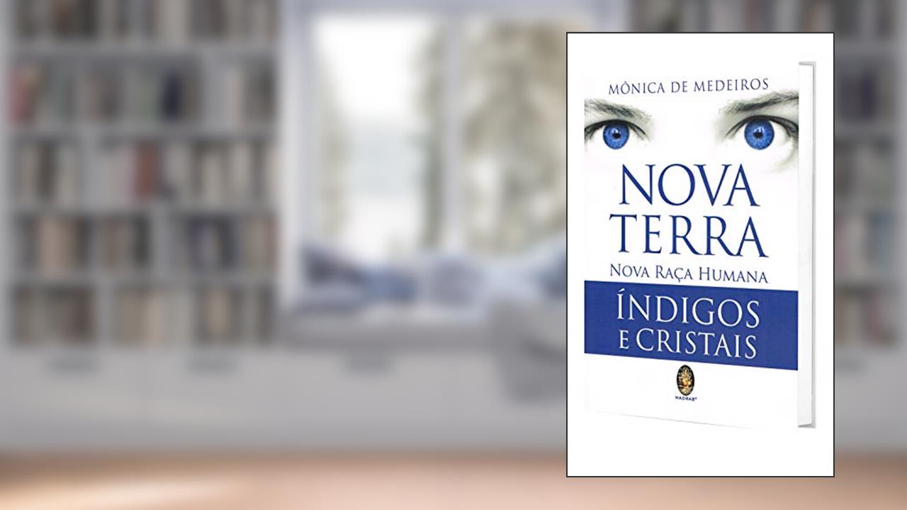 NOVA TERRA NOVA RAÇA HUMANA: ÍNDIGOS E CRISTAIS, do autor Mônica de Medeiros