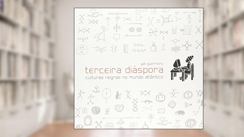 Terceira Diáspora. Culturas Negras no Mundo Atlântico, do autor Goli Guerreiro