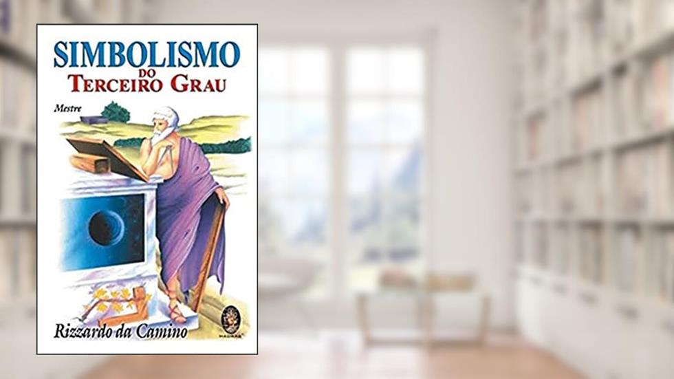 Simbolismo do Terceiro Grau (MESTRE), do autor Rizzardo da Camino