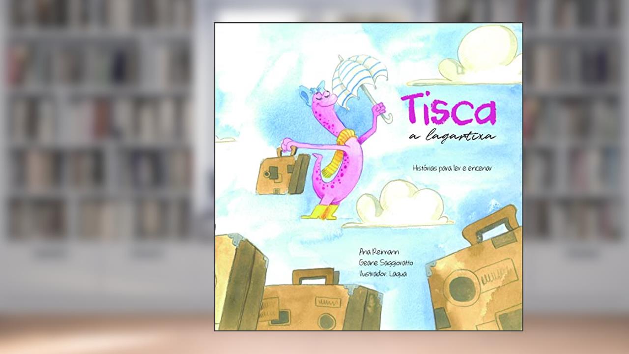 Tisca a Lagartixa, do autor Geane Saggioratto E Ana Reiman