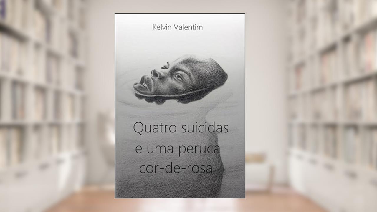 Quatro Suicidas e Uma Peruca Cor-De-Rosa, do autor Kelvin Valentim