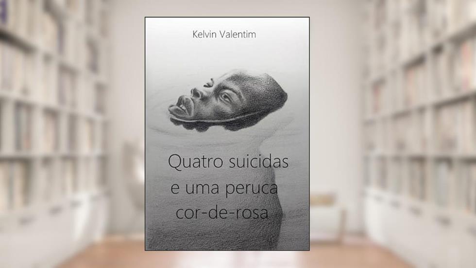 Quatro Suicidas e Uma Peruca Cor-De-Rosa, do autor Kelvin Valentim
