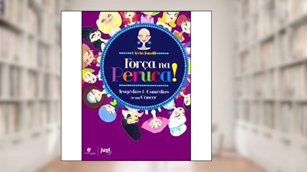 Força na Peruca. Tragédias e Comédias de Um Câncer, do autor Mirela Janotti