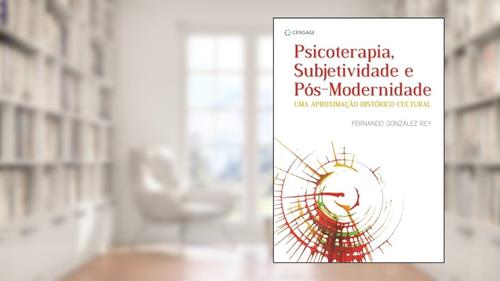 Capa de Psicoterapia, Subjetividade E Pós-Modernidade: Uma Aproximação Histórico-Cultural, do autor Fernando Gonzáles Rey