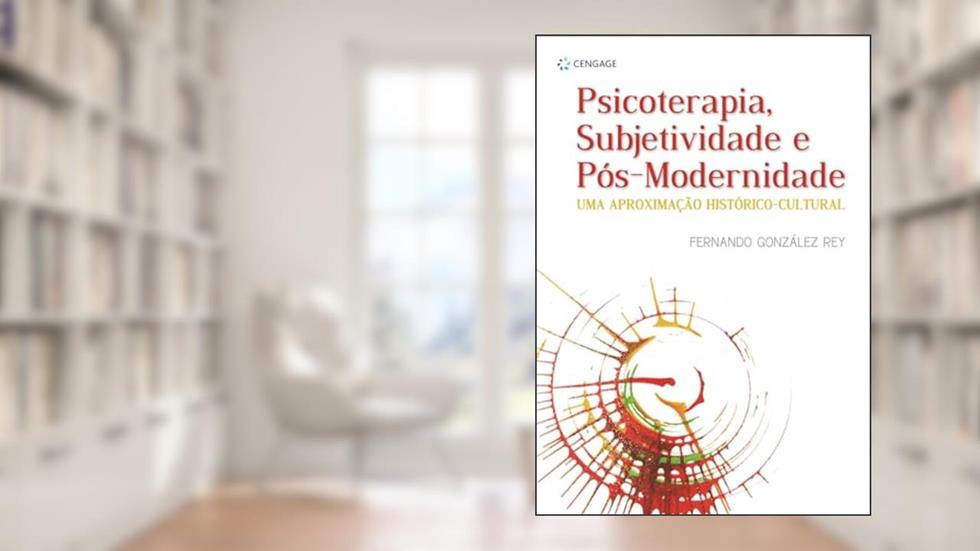 Psicoterapia, Subjetividade E Pós-Modernidade: Uma Aproximação Histórico-Cultural, do autor Fernando Gonzáles Rey