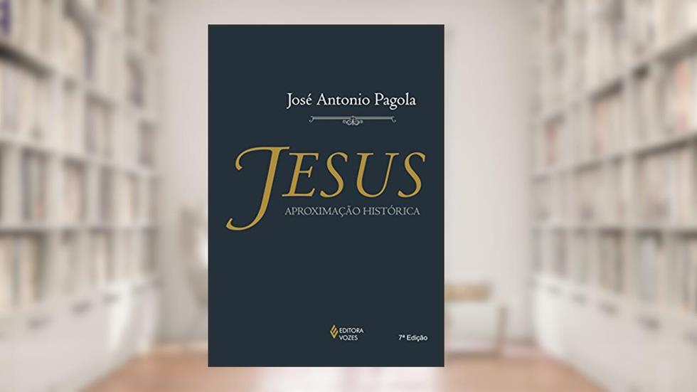 Jesus: Aproximação histórica, do autor José Antonio Pagola
