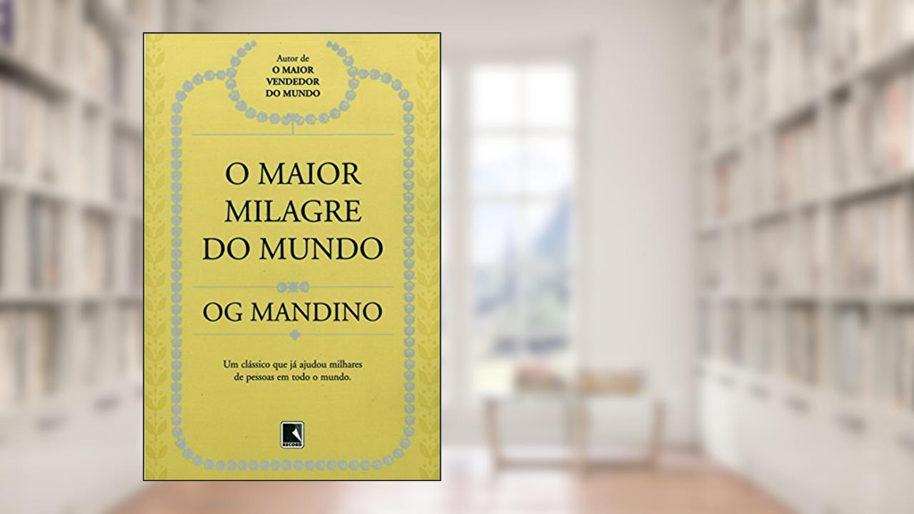 O maior milagre do mundo, do autor Og Mandino