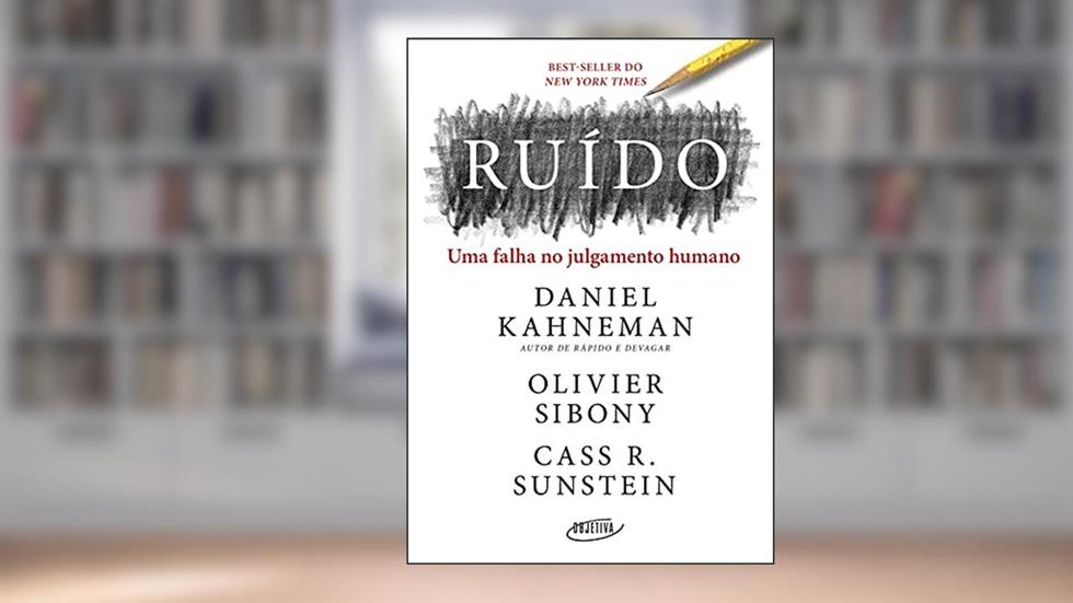 Ruído: Uma falha no julgamento humano, do autor Daniel Kahneman; Olivier Sibony; Cass R. Sunstein