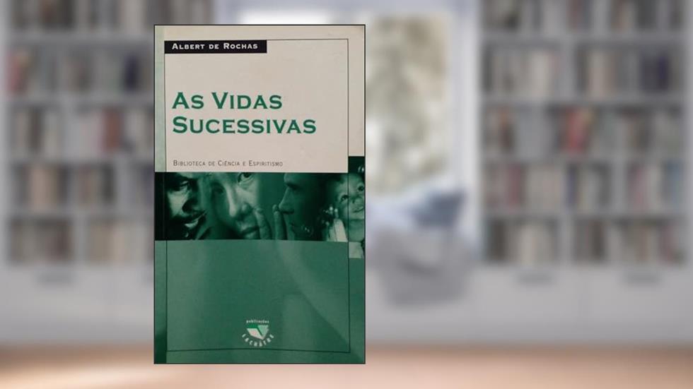 As Vidas Sucessivas, do autor Albert De Rochas