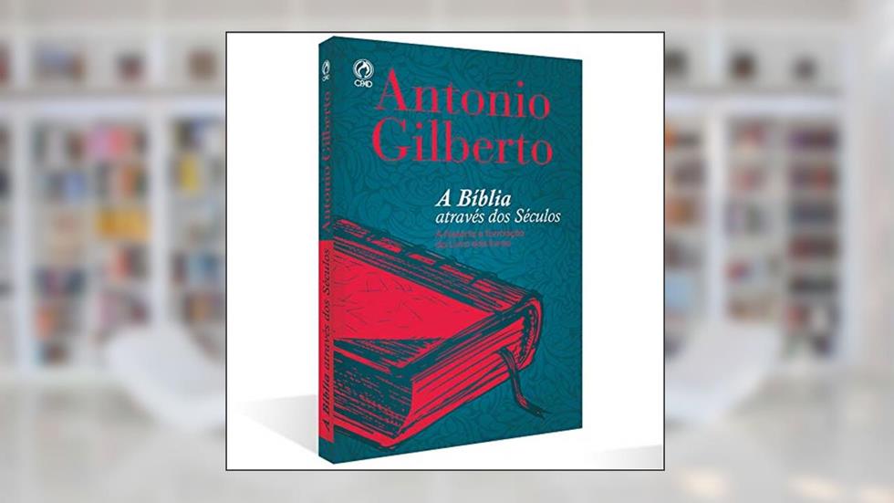 A Bíblia através dos séculos, do autor Antônio Gilberto da Silva
