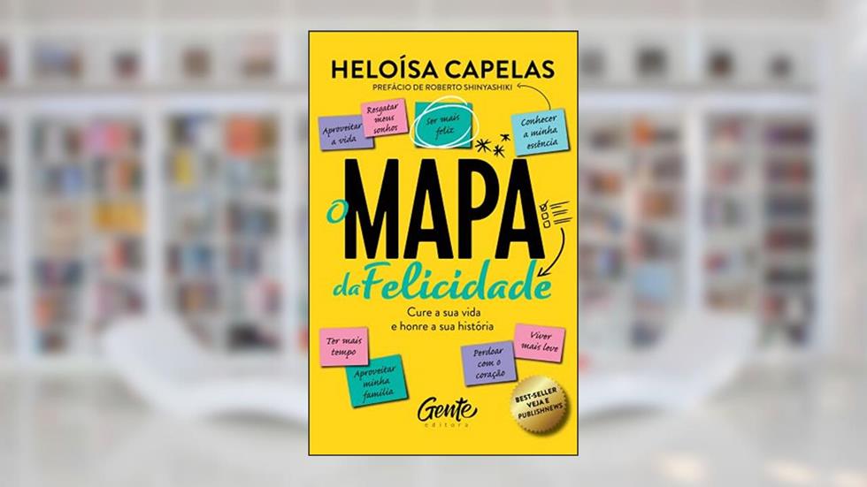 O mapa da felicidade - nova edição: Cure a sua vida e honre a sua história, do autor Heloísa Capelas