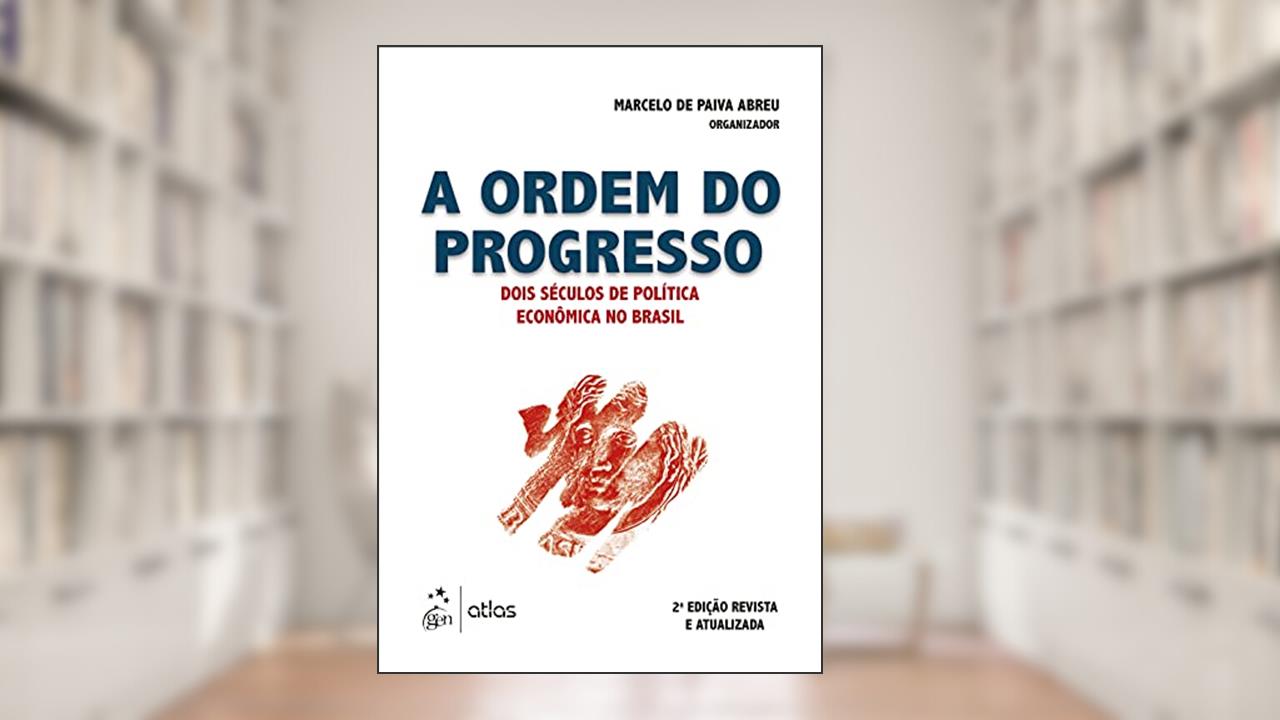 A Ordem do Progresso - Dois Séculos de Política Econômica no Brasil, do autor Marcelo de Paiva ABREU