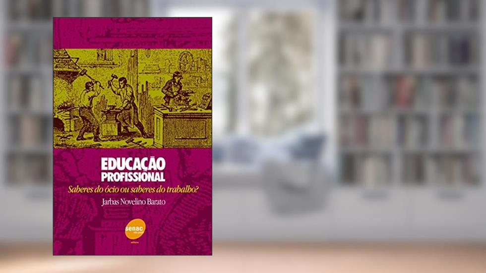 Educação profissional - Saberes do ocio ou saberes: Saberes do ócio ou Saberes do Trabalho?, do autor Jarbas Novelino Barato