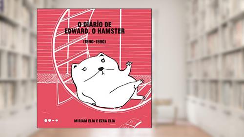 Capa de O diário de Edward, o hamster: 1990-1990, do autor Miriam Elia; Ezra Elia