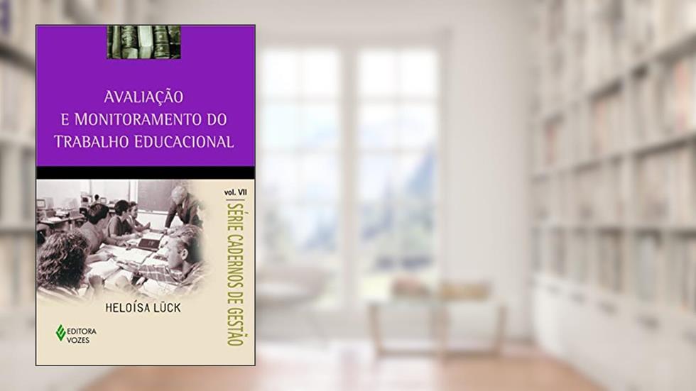 Avaliação e monitoramento do trabalho educacional Vol. VII: Volume 7, do autor Heloísa Lück