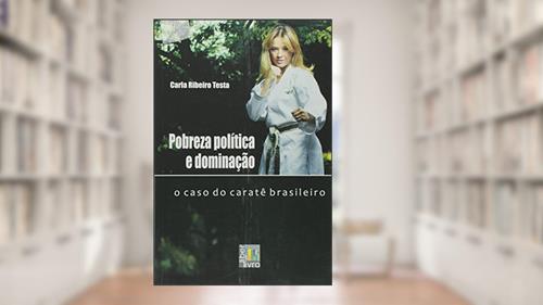 Capa de Pobreza Política e Dominação. O Caso do Caratê Brasileiro, do autor Carla Ribeiro Testa