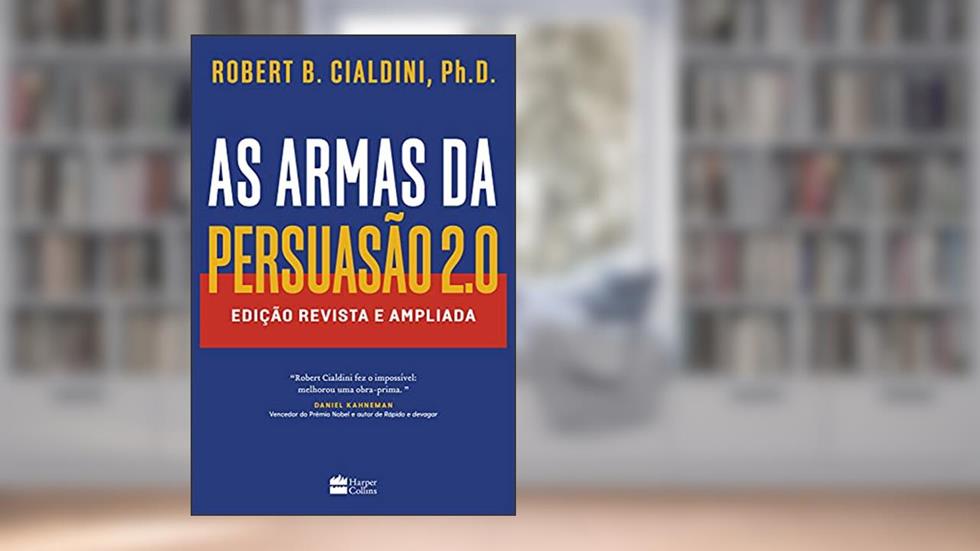 As armas da persuasão 2.0: Edição revista e ampliada, do autor Robert Cialdini