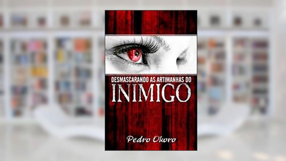 Desmascarando as Artimanhas do Inimigo, do autor Pedro Okoro