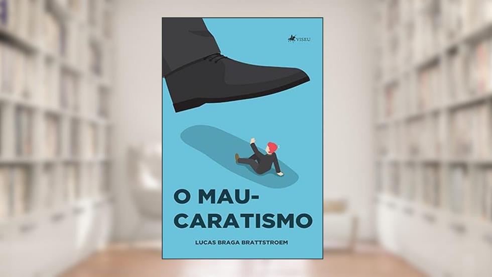 O Mau-caratismo, do autor Lucas Braga Brattstroem