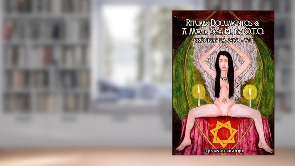 Rituais, Documentos & a Magia Sexual da O.T.O., do autor Ferdo Liguori