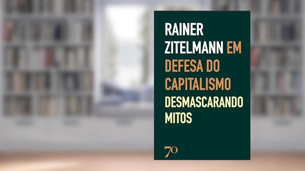 Em Defesa do Capitalismo: Desmascarando os Mitos, do autor Rainer Zitelmann