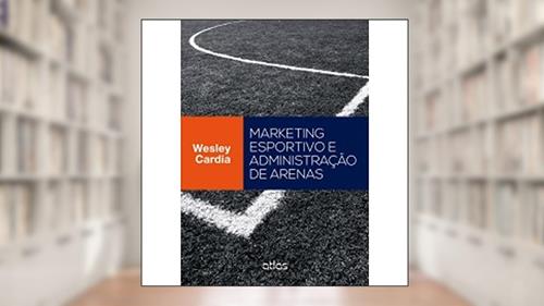 Capa de Marketing Esportivo E Administração De Arenas, do autor Wesley Cardia